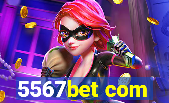 5567bet com